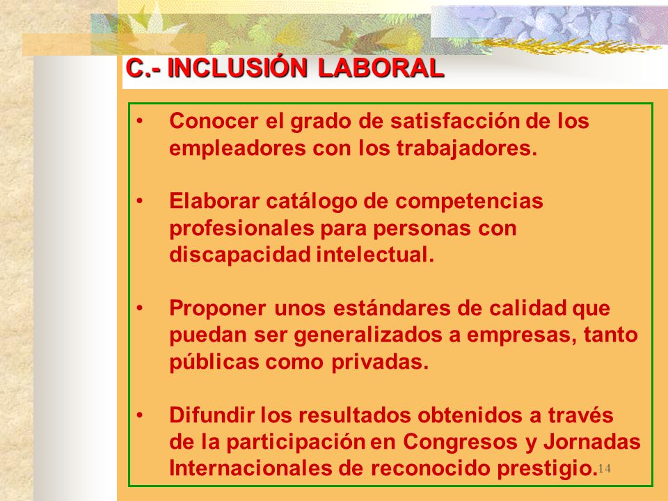 C.- INCLUSIÓN LABORAL Conocer el grado de satisfacción de los empleadores con los trabajadores.