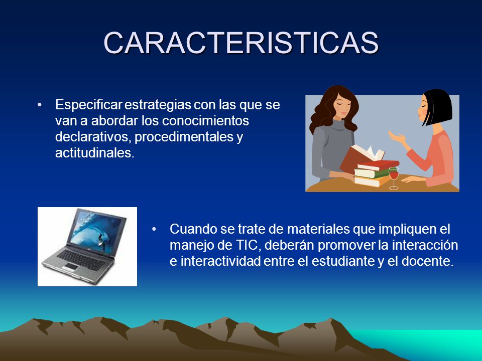 CARACTERISTICAS Especificar estrategias con las que se van a abordar los conocimientos declarativos, procedimentales y actitudinales.