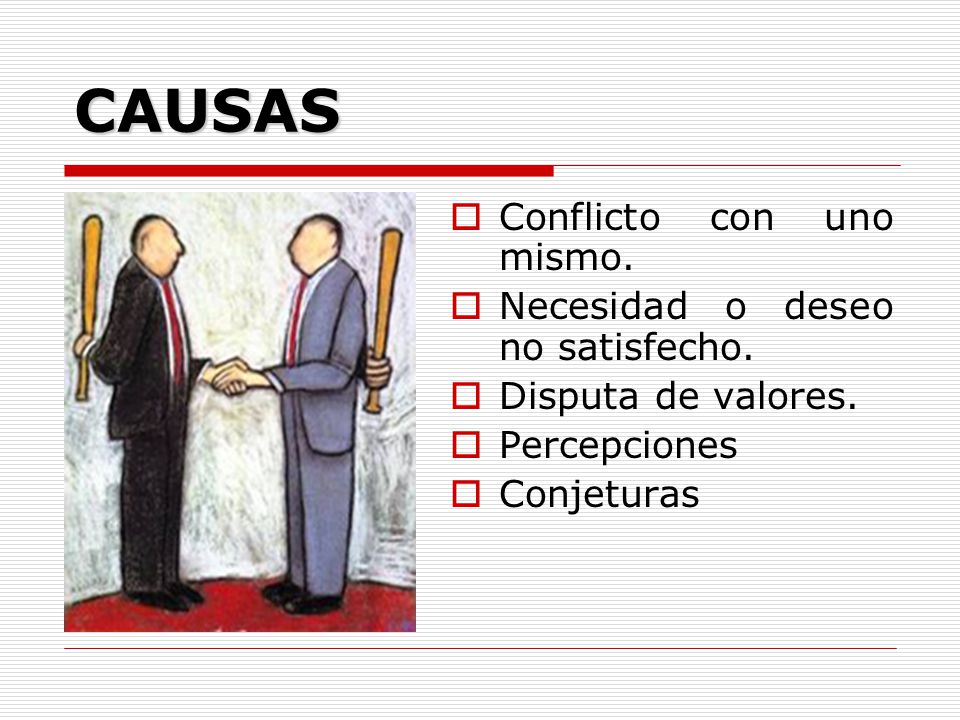CAUSAS Conflicto con uno mismo. Necesidad o deseo no satisfecho.