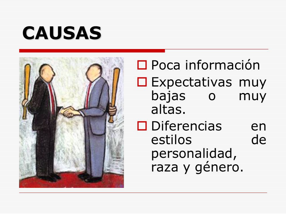 CAUSAS Poca información Expectativas muy bajas o muy altas.