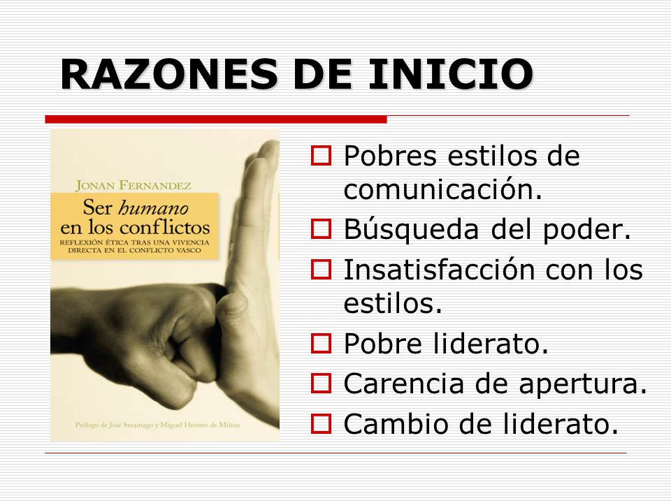RAZONES DE INICIO Pobres estilos de comunicación. Búsqueda del poder.