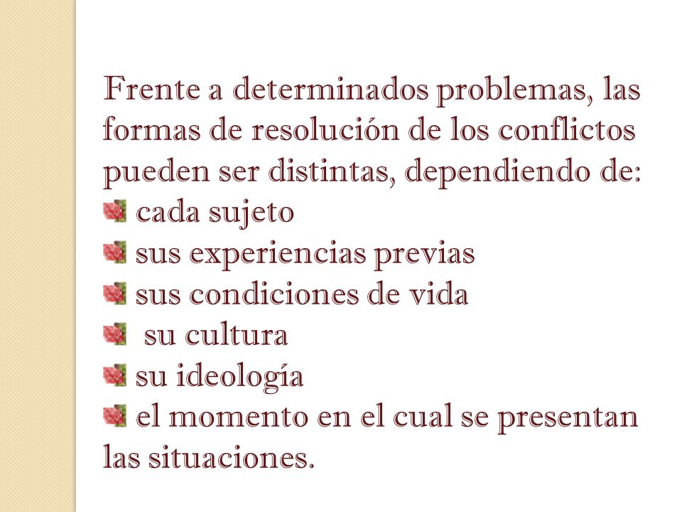 Frente a determinados problemas, las formas de resolución de los conflictos pueden ser distintas, dependiendo de: