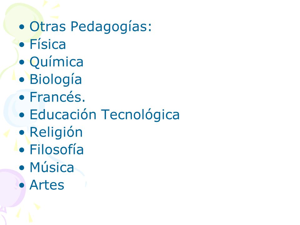 Otras Pedagogías: Física. Química. Biología. Francés. Educación Tecnológica. Religión. Filosofía.
