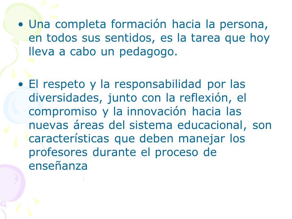 Una completa formación hacia la persona, en todos sus sentidos, es la tarea que hoy lleva a cabo un pedagogo.