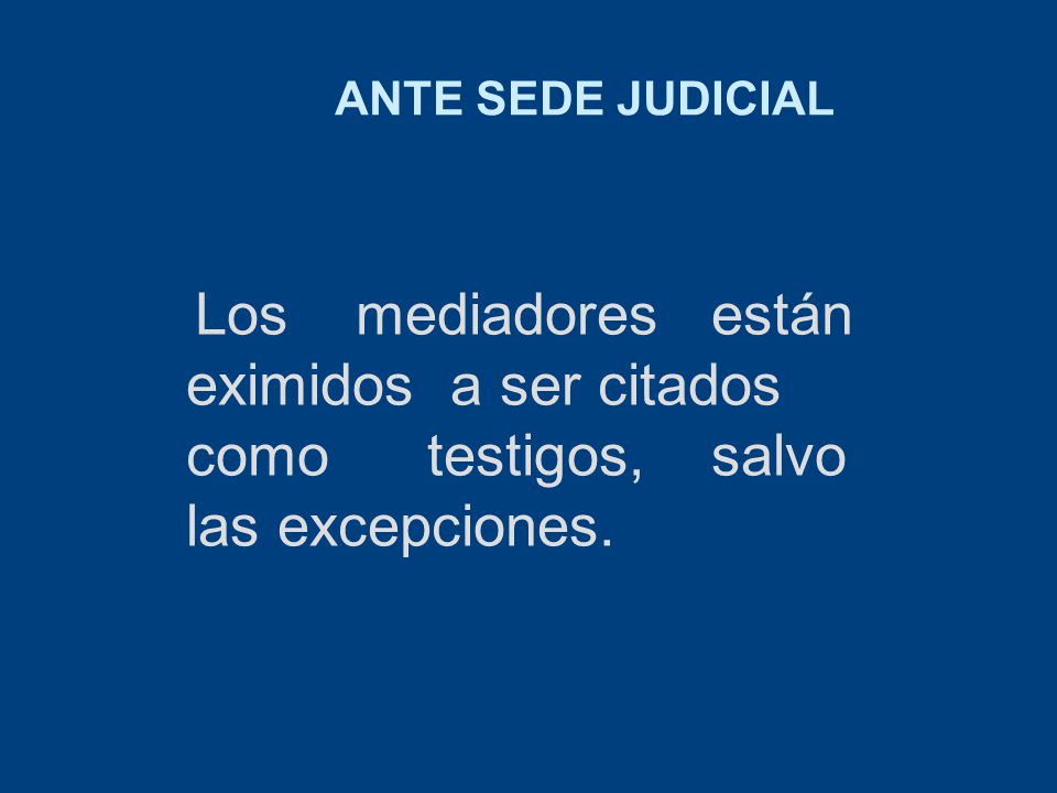 ANTE SEDE JUDICIAL Los mediadores están eximidos a ser citados como testigos, salvo las excepciones.
