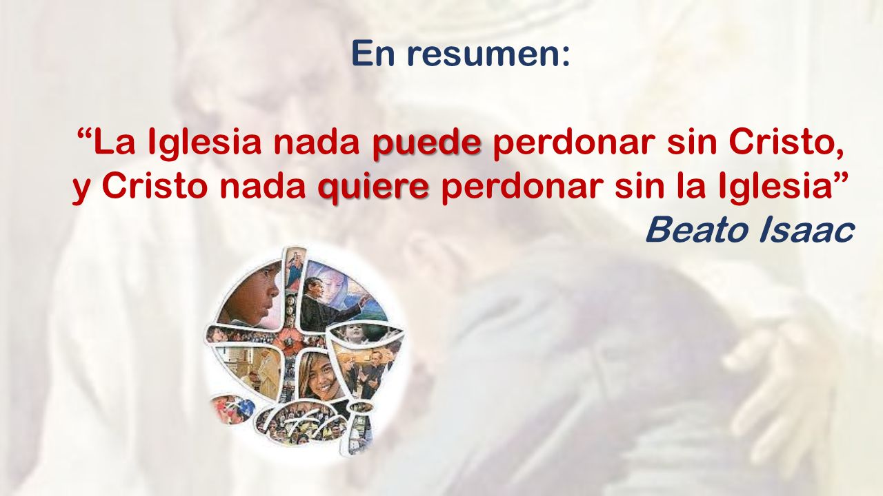 En resumen: La Iglesia nada puede perdonar sin Cristo, y Cristo nada quiere perdonar sin la Iglesia