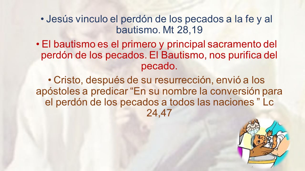 Jesús vinculo el perdón de los pecados a la fe y al bautismo. Mt 28,19