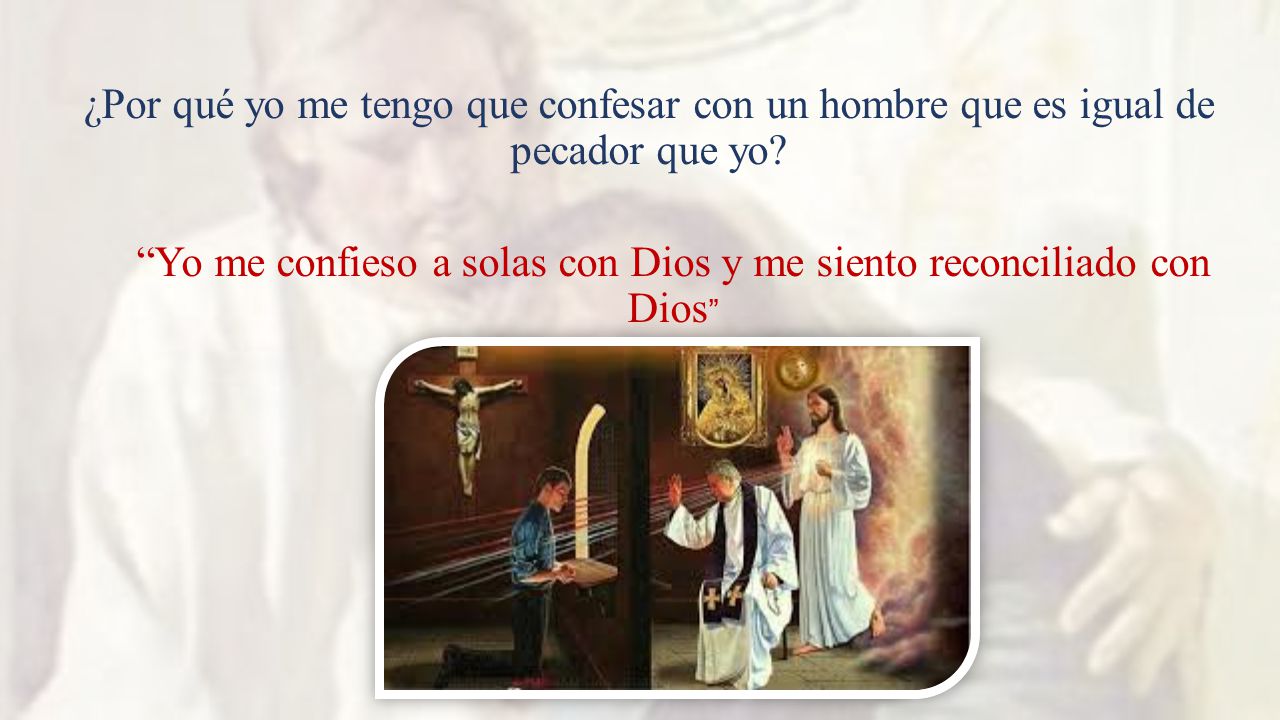 Yo me confieso a solas con Dios y me siento reconciliado con Dios