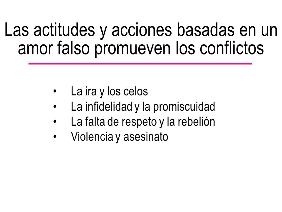 Las actitudes y acciones basadas en un amor falso promueven los conflictos
