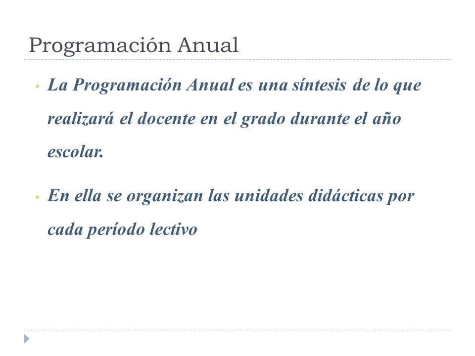 Programación Anual La Programación Anual es una síntesis de lo que realizará el docente en el grado durante el año escolar.