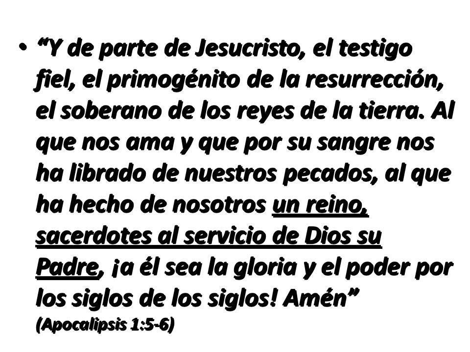 Y de parte de Jesucristo, el testigo fiel, el primogénito de la resurrección, el soberano de los reyes de la tierra.