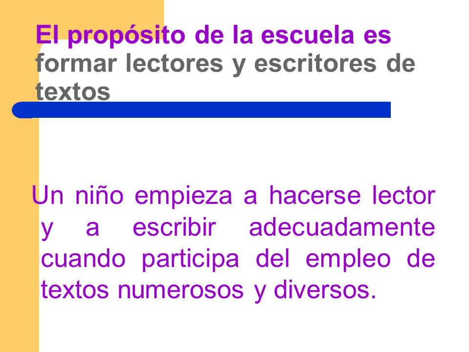 El propósito de la escuela es formar lectores y escritores de textos
