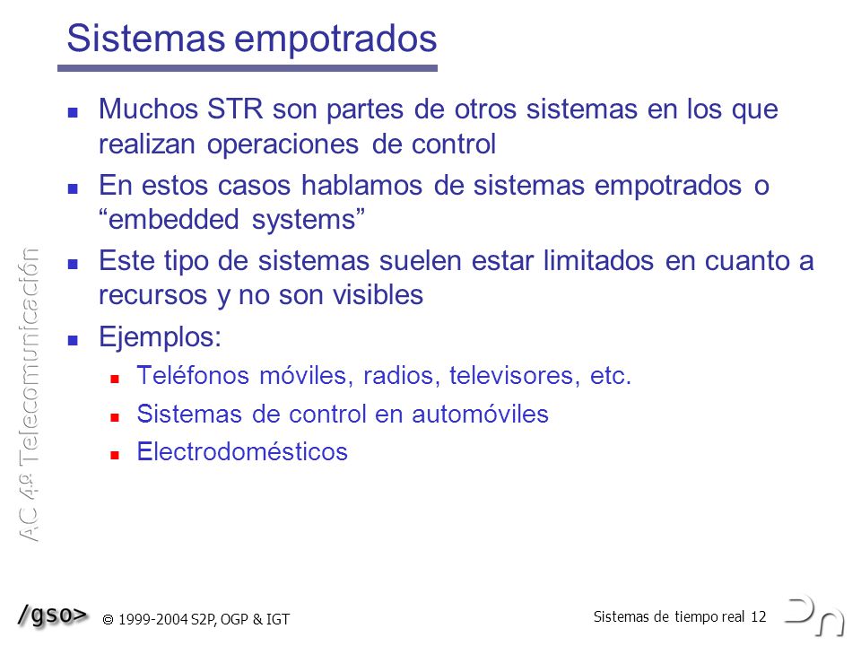 Sistemas empotrados Muchos STR son partes de otros sistemas en los que realizan operaciones de control.