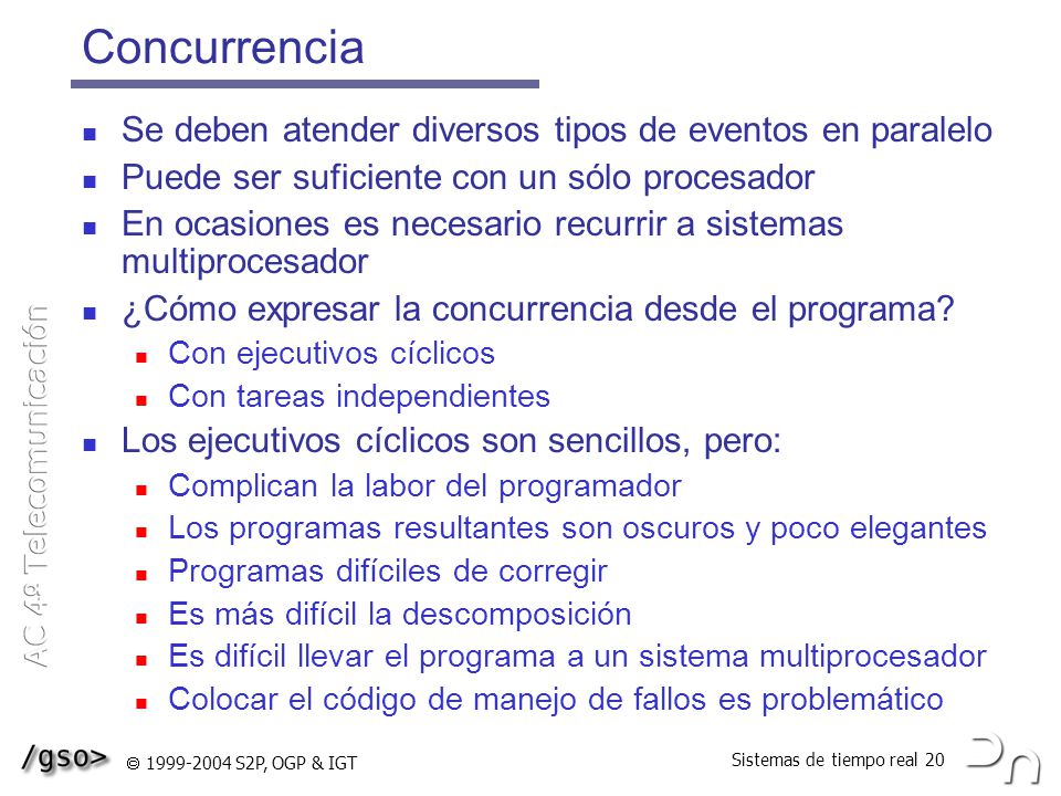 Concurrencia Se deben atender diversos tipos de eventos en paralelo