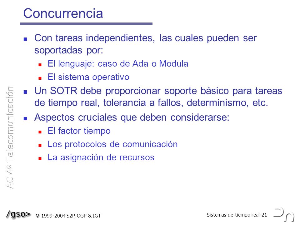 Concurrencia Con tareas independientes, las cuales pueden ser soportadas por: El lenguaje: caso de Ada o Modula.