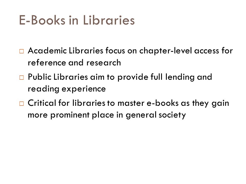 E-Books in Libraries Academic Libraries focus on chapter-level access for reference and research.
