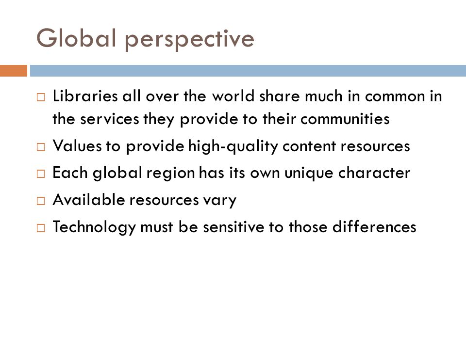 Global perspective Libraries all over the world share much in common in the services they provide to their communities.
