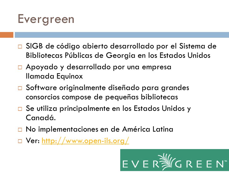 Evergreen SIGB de código abierto desarrollado por el Sistema de Bibliotecas Públicas de Georgia en los Estados Unidos.
