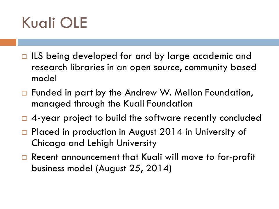Kuali OLE ILS being developed for and by large academic and research libraries in an open source, community based model.