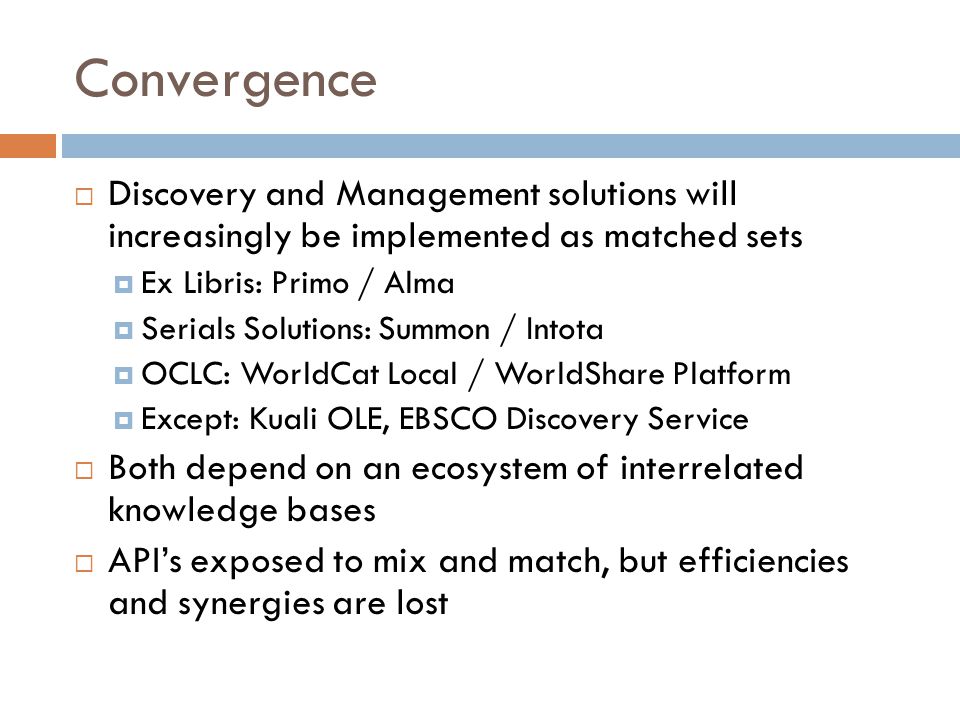Convergence Discovery and Management solutions will increasingly be implemented as matched sets. Ex Libris: Primo / Alma.