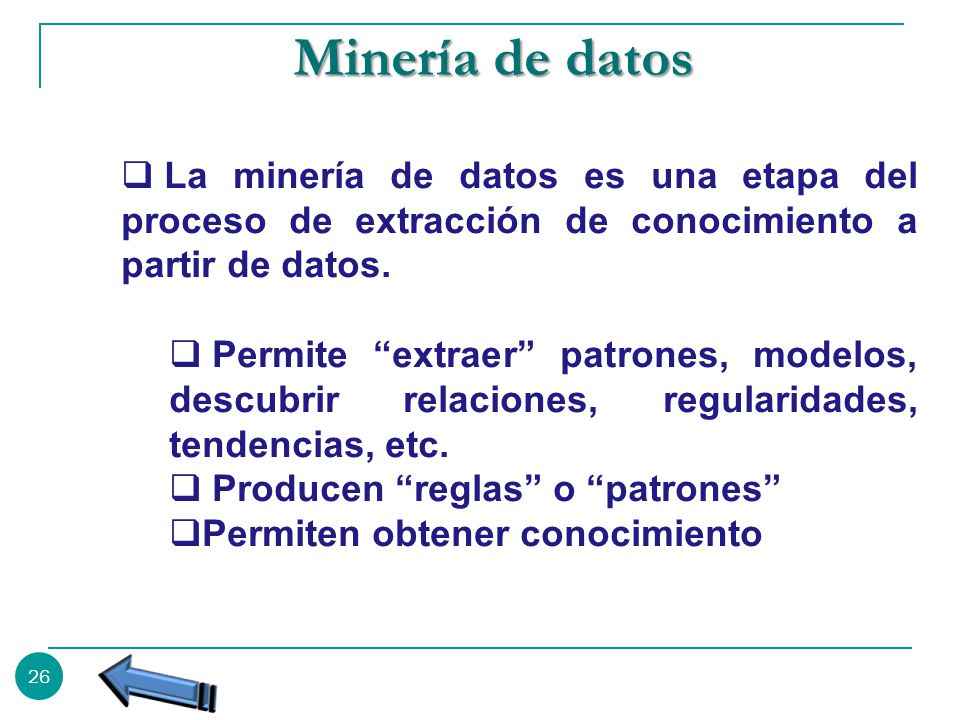 Minería de datos La minería de datos es una etapa del proceso de extracción de conocimiento a partir de datos.