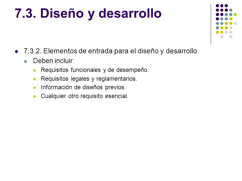 7.3. Diseño y desarrollo Elementos de entrada para el diseño y desarrollo. Deben incluir: Requisitos funcionales y de desempeño.