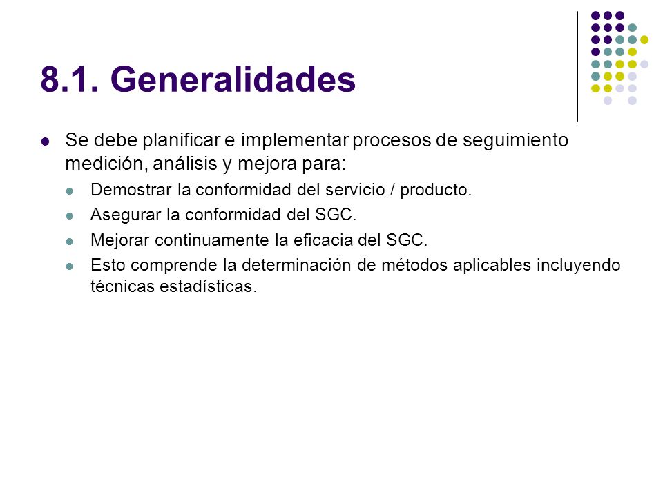 8.1. Generalidades Se debe planificar e implementar procesos de seguimiento medición, análisis y mejora para: