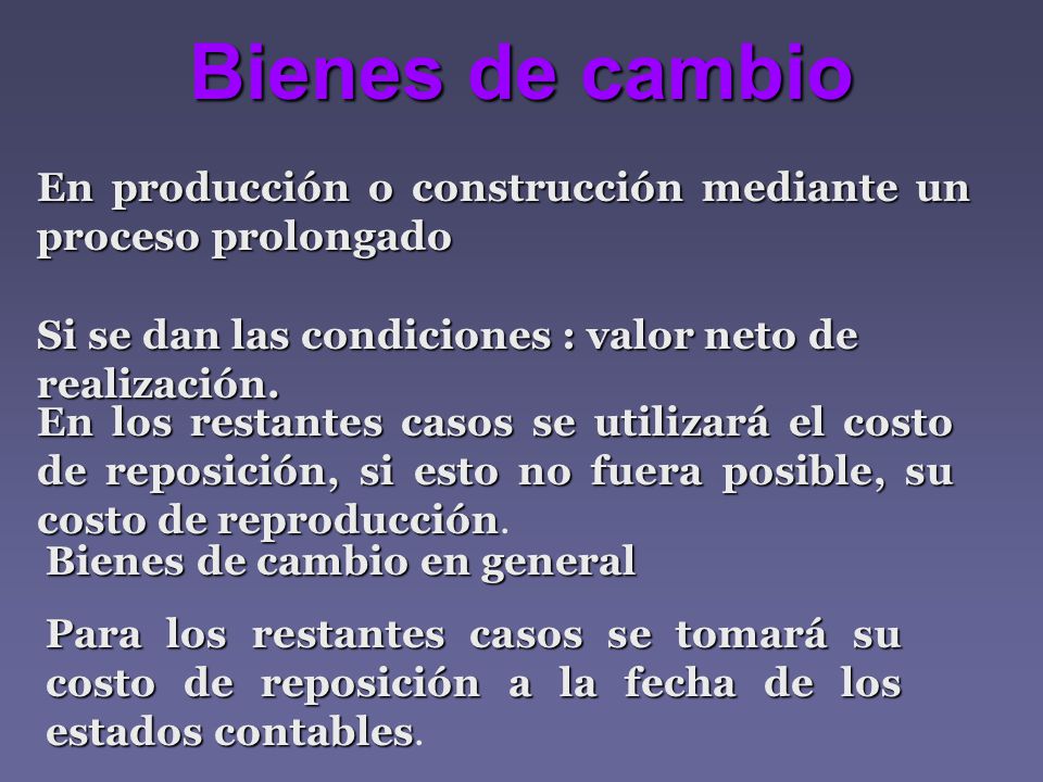 Bienes de cambio En producción o construcción mediante un proceso prolongado. Si se dan las condiciones : valor neto de realización.