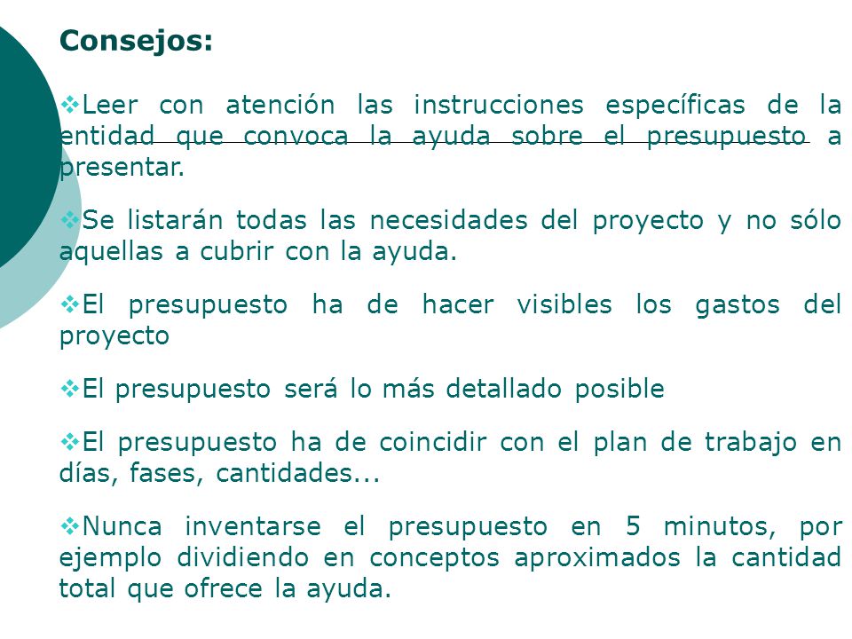 Consejos: Leer con atención las instrucciones específicas de la entidad que convoca la ayuda sobre el presupuesto a presentar.