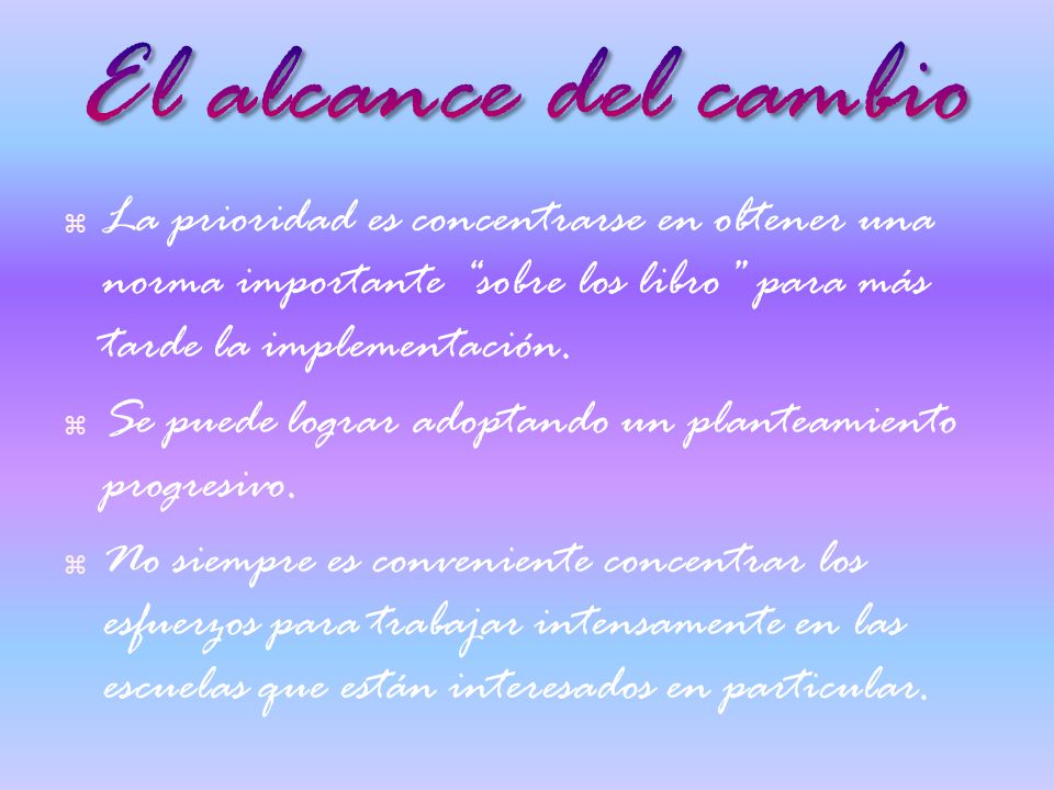 El alcance del cambio La prioridad es concentrarse en obtener una norma importante sobre los libro para más tarde la implementación.