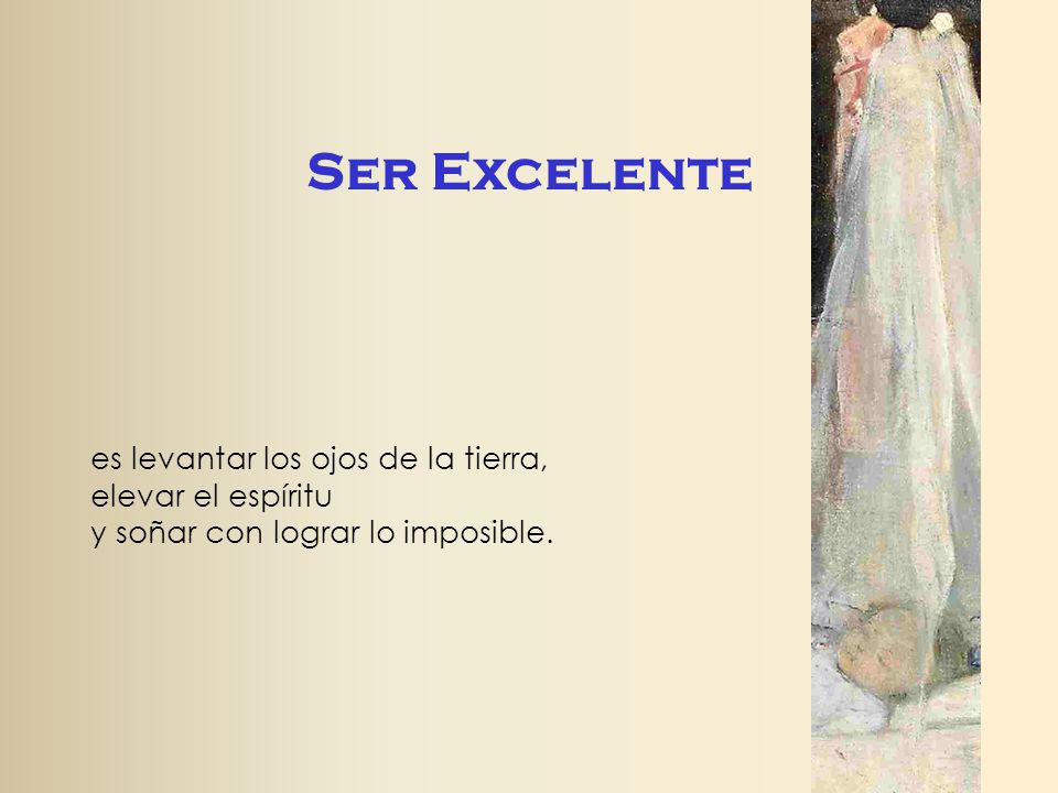 Ser Excelente es levantar los ojos de la tierra, elevar el espíritu