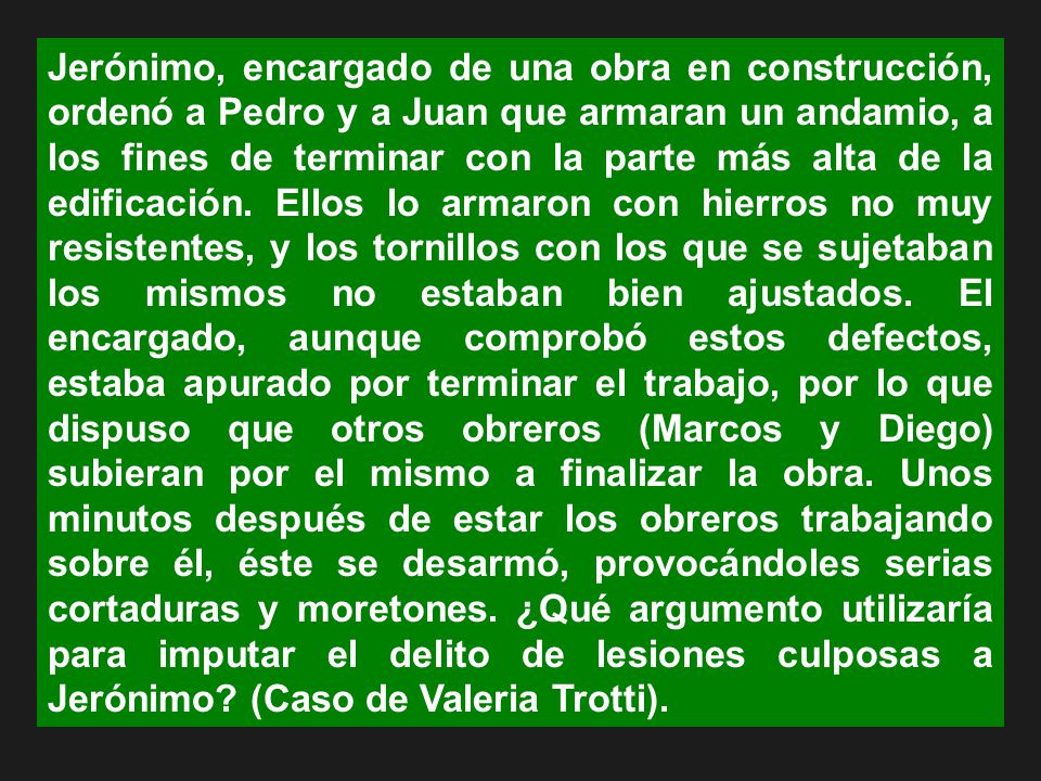 Jerónimo, encargado de una obra en construcción, ordenó a Pedro y a Juan que armaran un andamio, a los fines de terminar con la parte más alta de la edificación.