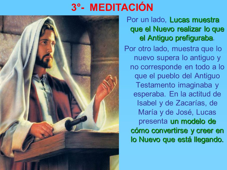 3°- MEDITACIÓN Por un lado, Lucas muestra que el Nuevo realizar lo que el Antiguo prefiguraba.