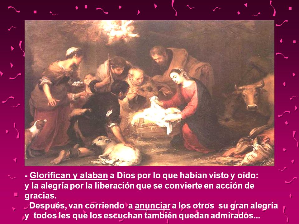 - Glorifican y alaban a Dios por lo que habían visto y oído: