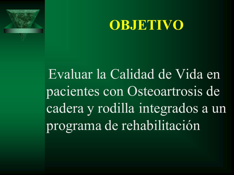 OBJETIVO Evaluar la Calidad de Vida en pacientes con Osteoartrosis de cadera y rodilla integrados a un programa de rehabilitación.