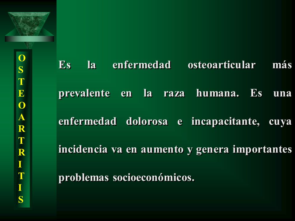 Es la enfermedad osteoarticular más prevalente en la raza humana