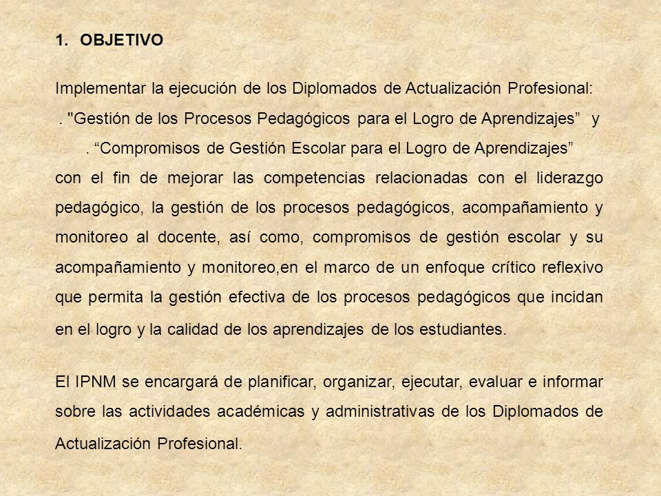 OBJETIVO Implementar la ejecución de los Diplomados de Actualización Profesional: