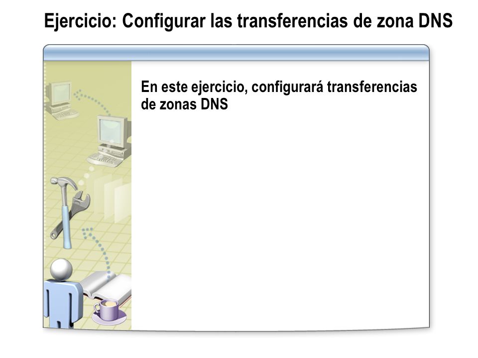Ejercicio: Configurar las transferencias de zona DNS