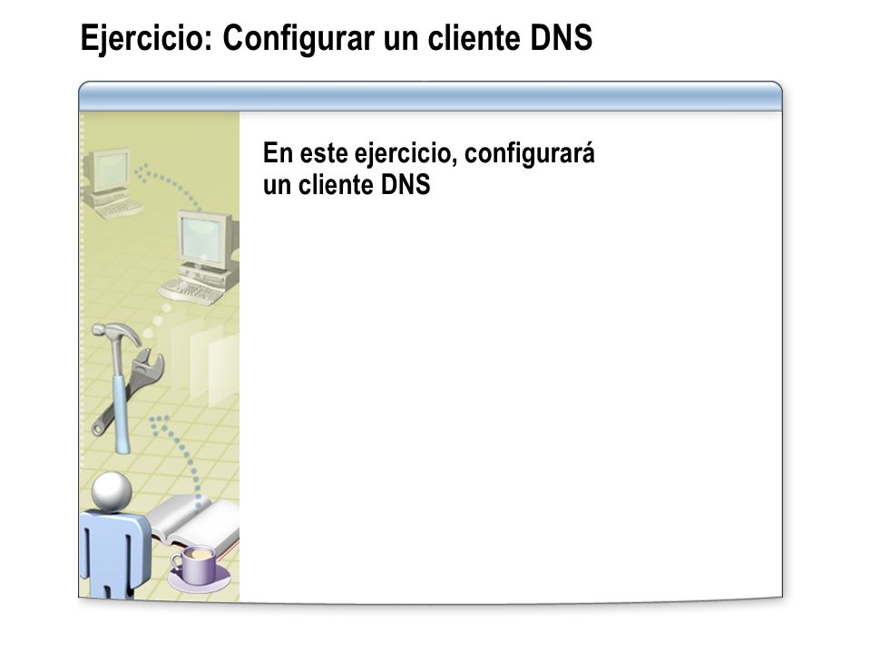 Ejercicio: Configurar un cliente DNS