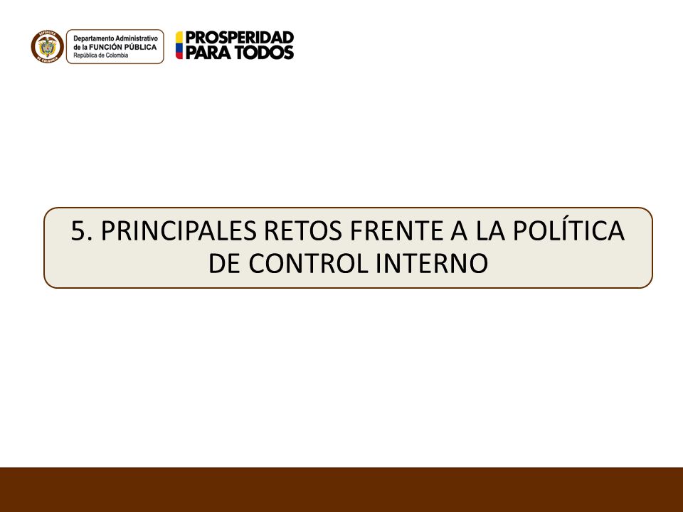 5. PRINCIPALES RETOS FRENTE A LA POLÍTICA DE CONTROL INTERNO