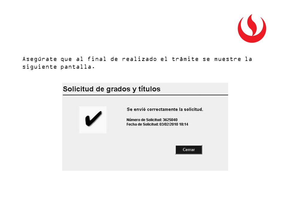 Asegúrate que al final de realizado el trámite se muestre la siguiente pantalla.