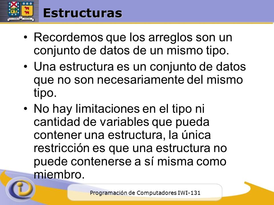 Estructuras Recordemos que los arreglos son un conjunto de datos de un mismo tipo.