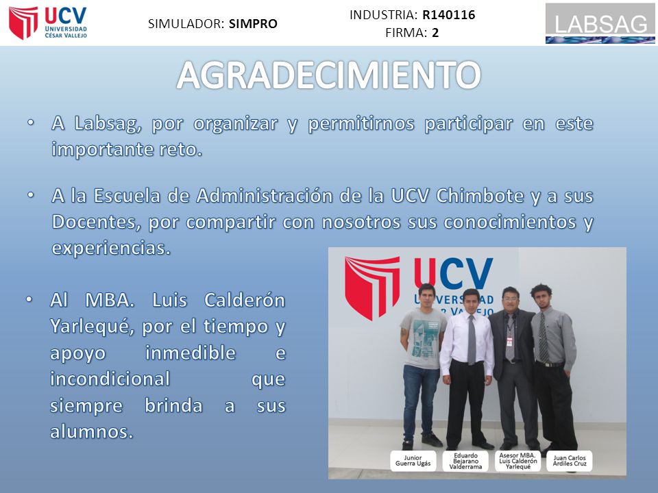 INDUSTRIA: R FIRMA: 2. SIMULADOR: SIMPRO. AGRADECIMIENTO. A Labsag, por organizar y permitirnos participar en este importante reto.