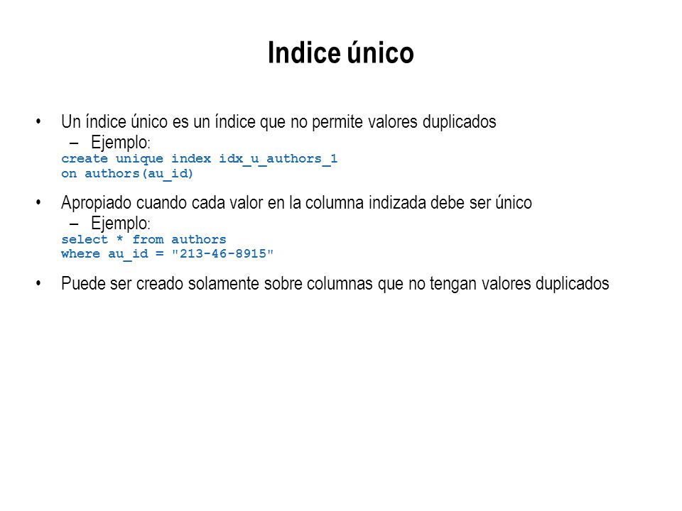 Indice único Un índice único es un índice que no permite valores duplicados. Ejemplo: create unique index idx_u_authors_1.