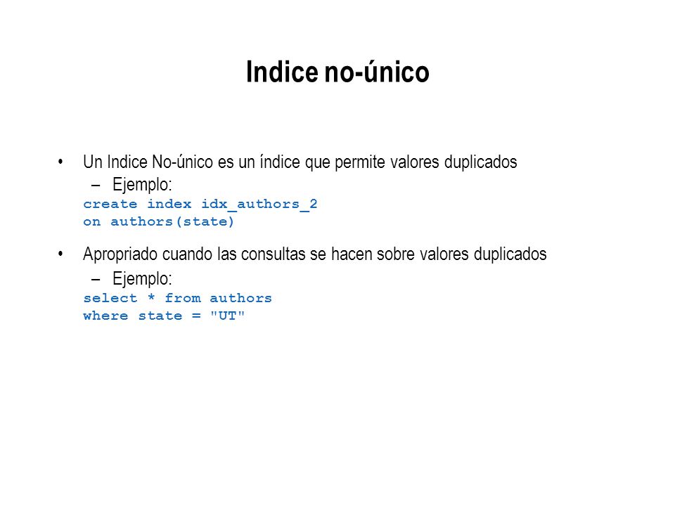 Indice no-único Un Indice No-único es un índice que permite valores duplicados. Ejemplo: create index idx_authors_2.