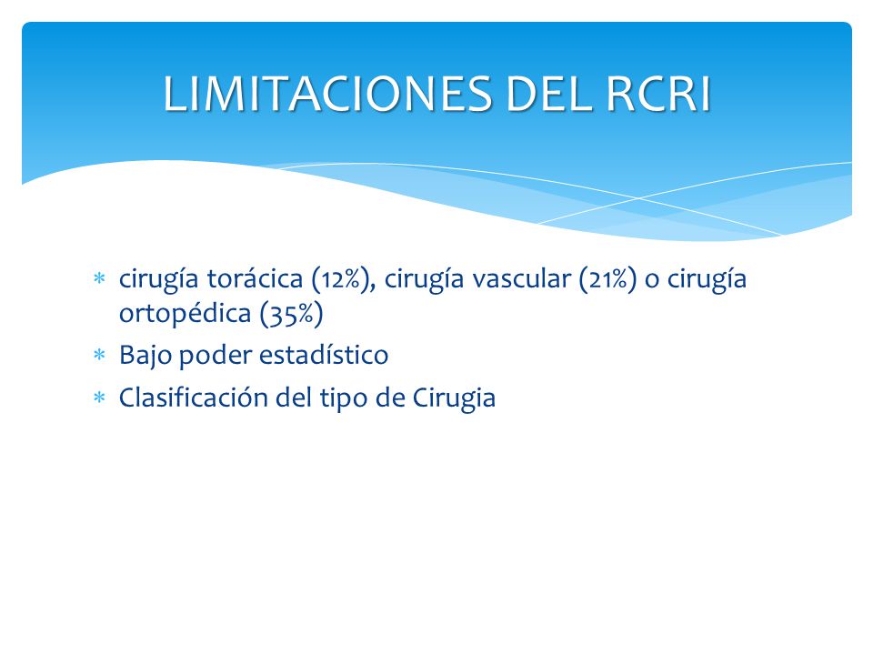 LIMITACIONES DEL RCRI cirugía torácica (12%), cirugía vascular (21%) o cirugía ortopédica (35%) Bajo poder estadístico.