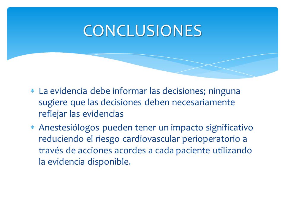 CONCLUSIONES La evidencia debe informar las decisiones; ninguna sugiere que las decisiones deben necesariamente reflejar las evidencias.