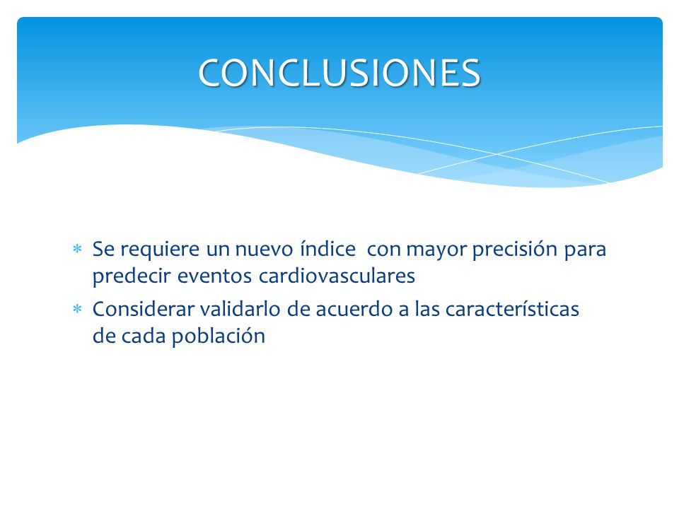 CONCLUSIONES Se requiere un nuevo índice con mayor precisión para predecir eventos cardiovasculares.