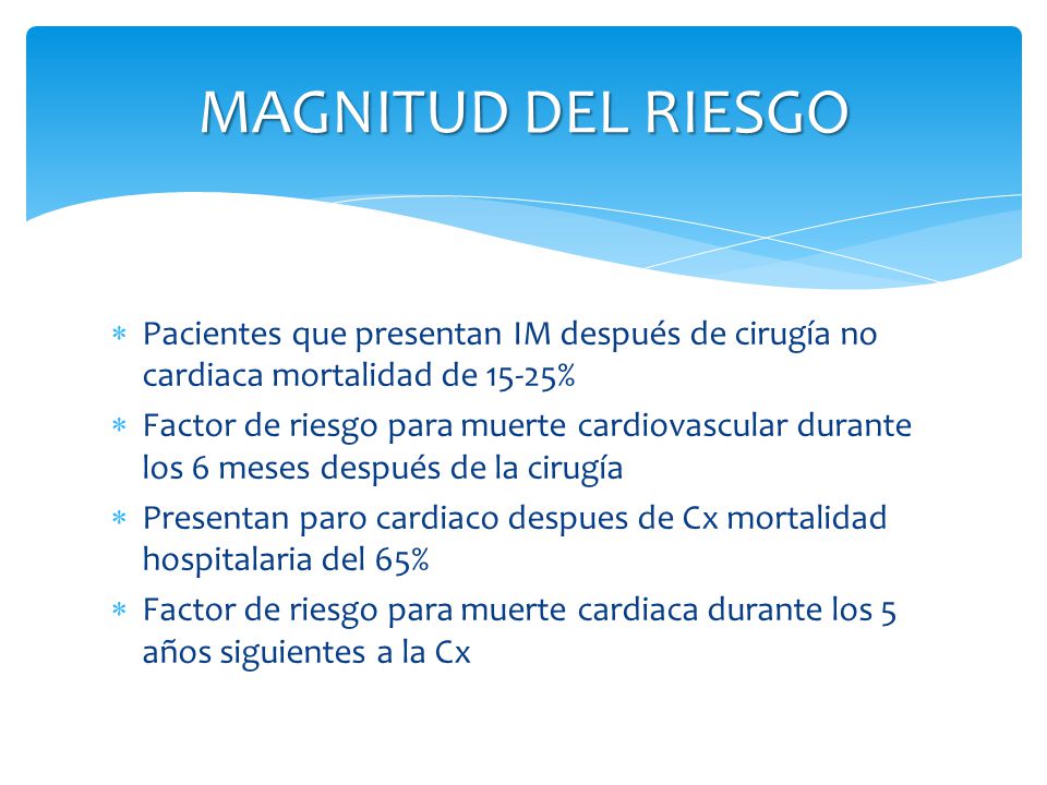 MAGNITUD DEL RIESGO Pacientes que presentan IM después de cirugía no cardiaca mortalidad de 15-25%