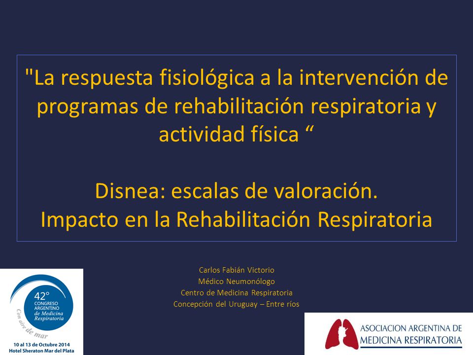 La respuesta fisiológica a la intervención de programas de rehabilitación respiratoria y actividad física Disnea: escalas de valoración. Impacto en la Rehabilitación Respiratoria